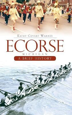 Ecorse, Michigan: A Brief History by Kathy Covert Warnes 9781540220714