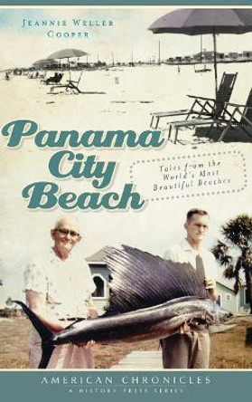 Panama City Beach: Tales from the World's Most Beautiful Beaches by Jeannie Weller Cooper 9781540229632