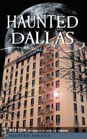 Haunted Dallas by Rita Cook 9781540229878