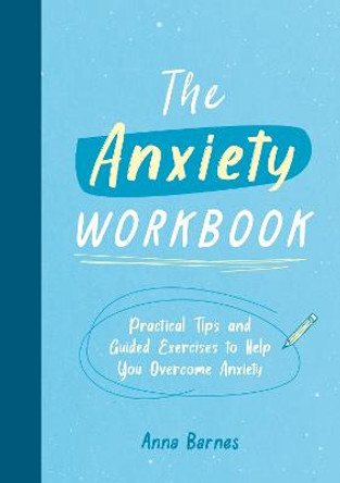 The Anxiety Workbook: Practical Tips and Guided Exercises to Help You Overcome Anxiety by Summersdale Publishers