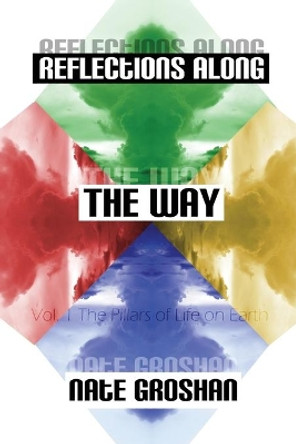 Reflections Along The Way, Vol. 1: The Pillars of Life on Earth ($6 edition) by Nate Groshan 9781540442680