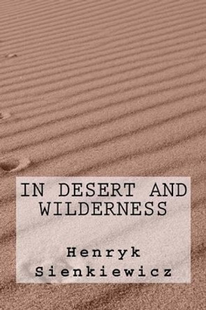 In Desert and Wilderness by Henryk Sienkiewicz 9781540493286