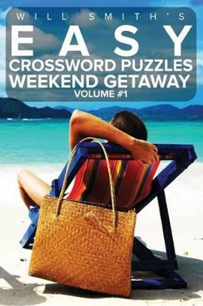 Will Smith Easy Crossword Puzzles -Weekend Getaway ( Volume 1) by Will Smith 9781530554447