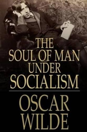 The Soul of Man by Oscar Wilde 9781530453870