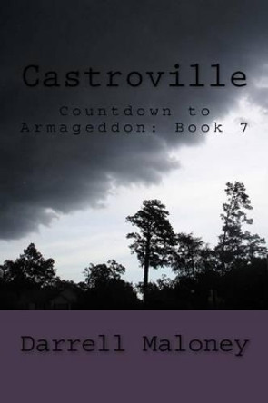 Castroville: Countdown to Armageddon: Book 7 by Darrell Maloney 9781522949992