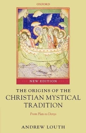 The Origins of the Christian Mystical Tradition: From Plato to Denys by Andrew Louth 9780199291403