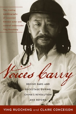 Voices Carry: Behind Bars and Backstage during China's Revolution and Reform by Ying Ruocheng 9780742555556