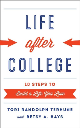 Life after College: Ten Steps to Build a Life You Love by Tori Randolph Terhune 9781442225978