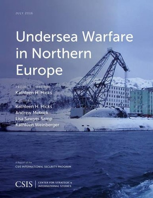 Undersea Warfare in Northern Europe by Kathleen H. Hicks 9781442259676