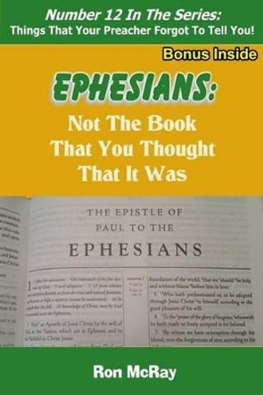 Ephesians: Not the Book That You Thought That It Was by Ron McRay 9781530544974