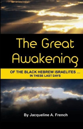 The Great Awakening of the Black Hebrew Israelites...in These Last Days by Jacqueline a French 9780998599014