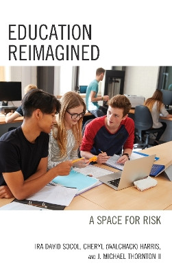 Education Reimagined: A Space for Risk by Ira David Socol 9781475828566