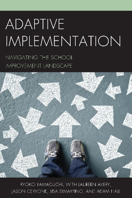 Adaptive Implementation: Navigating the School Improvement Landscape by Ryoko Yamaguchi 9781475833492