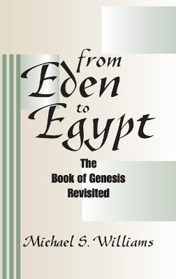 From Eden to Egypt by Michael S Williams 9781498246903
