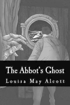 The Abbot's Ghost by Louisa May Alcott 9781518672330