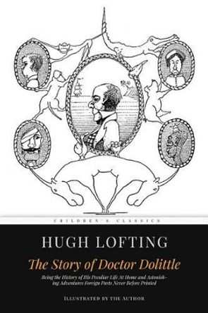 The Story of Doctor Dolittle: Illustrated by Hugh Lofting 9781519268617