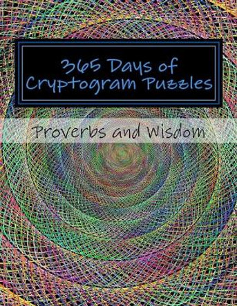 365 Days of Cryptogram Puzzles: Proverbs and Wisdom by Passion Puzzles 9781976212574