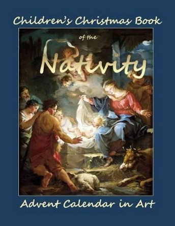 Children's Christmas Book of the Nativity: Childrens Christmas Book in all Departments;Children's Christmas book 2015 in all departmetns;Christmas Book for kids by Advent Calendars in All Departments 9781519468468