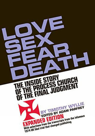 Love Sex Fear Death: The Inside Story of the Process Church of the Final Judgment - Expanded Edition by Timothy Wyllie