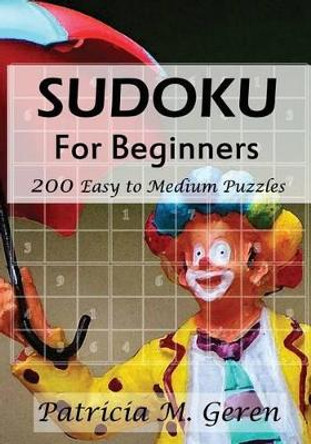 Sudoku for beginners: 200 easy to medium puzzles by Patricia Geren 9781522707400