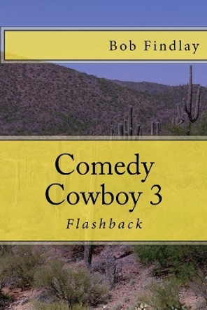 Comedy Cowboy 3: Flashback by Bob Findlay 9781519714206