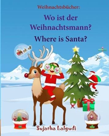 Weihnachtsbucher: Wo ist der Weihnachtsmann. Where is Santa: Englisch Deutsch kinderbuch/Deutsch-Englisch kinder (bilinguale kinderbucher), Weihnachten kinder (Children's Christmas book) by Sujatha Lalgudi 9781519733986