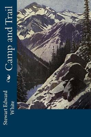 Camp and Trail by Stewart Edward White 9781976324932