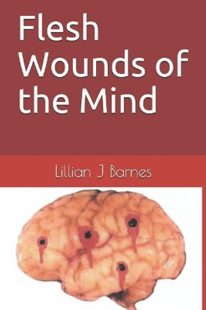 Flesh Wounds of the Mind by Kenneth Edward Barnes 9781521766316