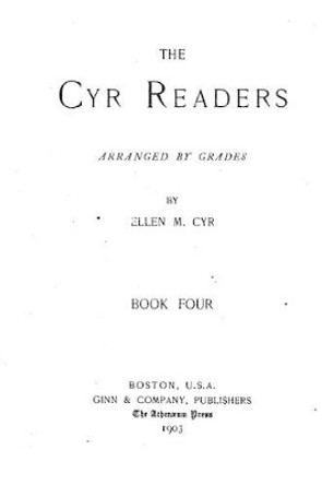 The Cyr Readers, Arranged by Grades, Book Four by Ellen M Cyr 9781522767572