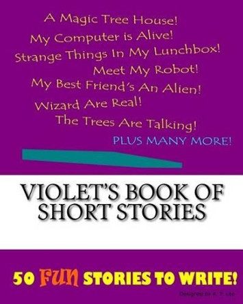 Violet's Book Of Short Stories by K P Lee 9781522863298