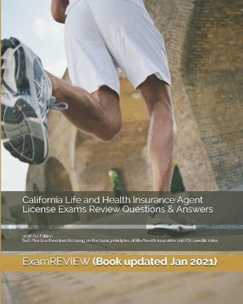 California Life and Health Insurance Agent License Exams Review Questions & Answers 2016/17 Edition: Self-Practice Exercises focusing on the basic principles of life/health insurance and CA specific rules by Examreview 9781522899747