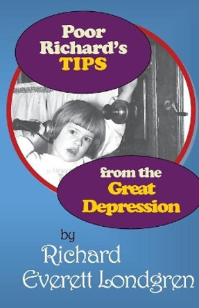 Poor Richard's TIPS from the Great Depression by Richard Everett Londgren 9781976366161