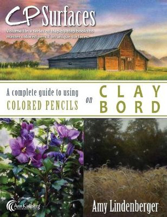 CP Surfaces: A Complete Guide to Using Colored Pencils on Claybord by Ann Kullberg 9781523307838