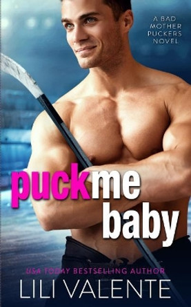 Puck Me Baby by Lili Valente 9781977783387