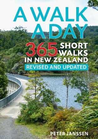 A Walk a Day: 365 Short Walks in New Zealand by Peter Janssen