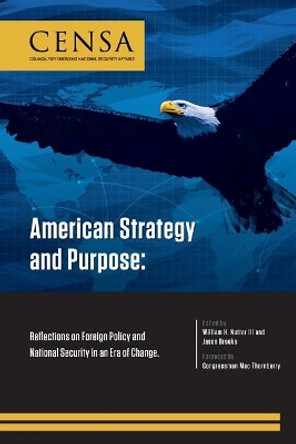 American Strategy and Purpose: Reflections on Foreign Policy and National Security in an Era of Change by Jason Brooks 9781505516203