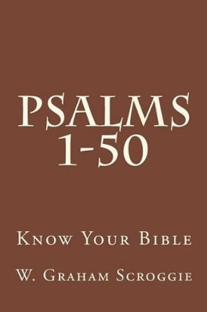 Psalms 1-50: A Comprehensive Analysis of the Psalms by W Graham Scroggie 9781505610147