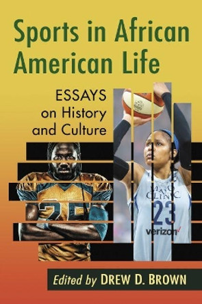 Sports in African American Life: Essays on History and Culture by Drew D. Brown 9781476669649