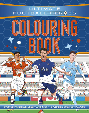 The Ultimate Football Heroes Colouring Book (The No.1 football series): Collect them all! by Saaleh Patel