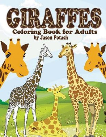 Giraffes Coloring Book For Adults by Jason Potash 9781523603220