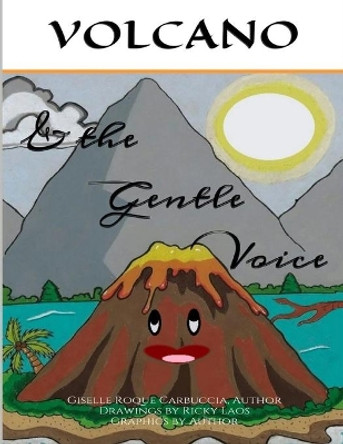 Volcano & the Gentle Voice by Giselle Roque Carbuccia 9781523760350