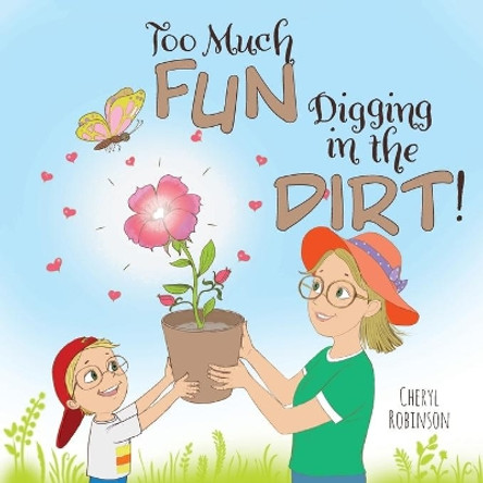 Too Much Fun... Digging in the Dirt! by Cheryl Robinson 9781525561245