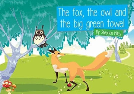 The Fox, the Owl and the Big Green Towel by Stephen Miles 9781528925129