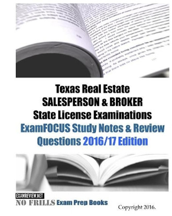 Texas Real Estate SALESPERSON & BROKER State License Examinations ExamFOCUS Study Notes & Review Questions 2016/17 Edition by Examreview 9781523999255