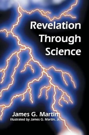 Revelation Through Science by James G Martin 9781524536091