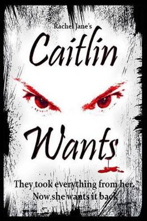 Caitlin Wants by Rachel Jane 9781530028177