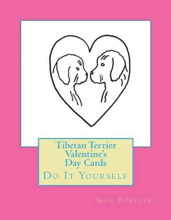 Tibetan Terrier Valentine's Day Cards: Do It Yourself by Gail Forsyth 9781530163076