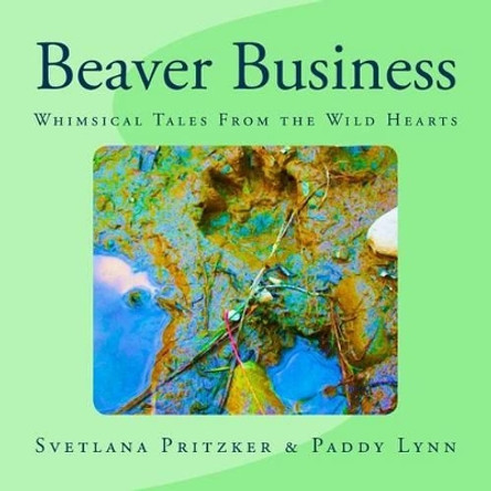 Beaver Business: Whimsical Tales From the Wild Hearts by Paddy Lynn 9781530271962