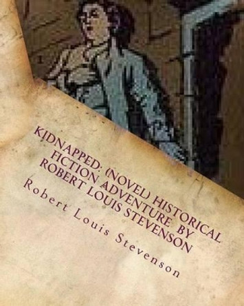 Kidnapped: (NOVEL) historical fiction adventure by Robert Louis Stevenson by Robert Louis Stevenson 9781530300105