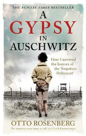 A Gypsy In Auschwitz: How I Survived the Horrors of the 'Forgotten Holocaust' by Otto Rosenberg